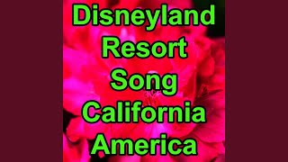 Disneyland Resort Song Disneyland Resort California United States I Love American Tourism Song [upl. by Becki]