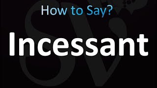 How to Pronounce Incessant correctly [upl. by Aivatco]