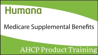 Humana Medicare Supplemental Benefits Product Training [upl. by Anna949]