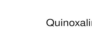 How to pronounce Quinoxaline [upl. by Simpkins]