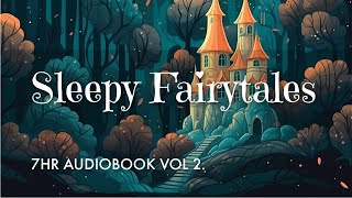 7 HRS of Uninterrupted Storytelling Sleepy Fairytales Audiobook Vol 2  Sleep All Night Long [upl. by Iphlgenia796]