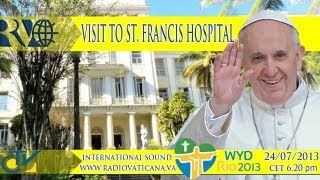 The Pope at Rio visit to the São Francisco De Assis Na Providência Hospital [upl. by Fleisher]