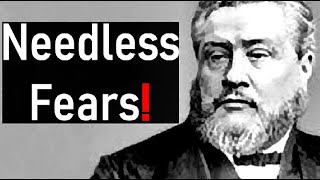 Needless Fears  Charles Spurgeon Audio Sermons [upl. by Eidolem]