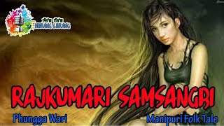 Rajkumari Samsangbi  Phungga Wari  Manipuri Folk Tale [upl. by Nivle]