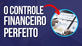 Educação Financeira na Prática  Como Fazer Um Controle Financeiro PessoalFamiliar Perfeito [upl. by Revert]