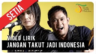 SETIA  JANGAN TAKUT JADI INDONESIA  Video Lirik [upl. by Nanaek]