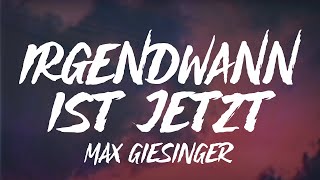 Max Giesinger  Irgendwann ist jetzt Lyrics [upl. by Nodlehs797]