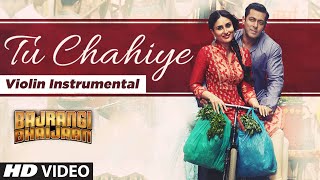 Tu Chahiye Video Song violin Instrumental  Bajrangi Bhaijaan  NANDU HONAP [upl. by Catlee492]