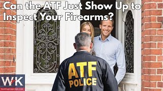 Can the ATF Just Show Up to Inspect Your Firearms [upl. by Dimah]