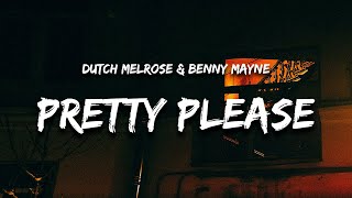 Dutch Melrose amp benny mayne  PRETTY PLEASE Lyrics quotpretty please come on over and ruin my lifequot [upl. by Cortie829]