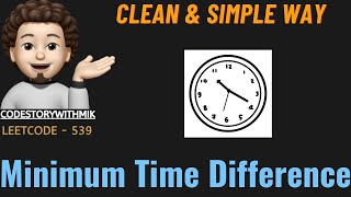 Minimum Time Difference  Easy Approach  Detailed  Leetcode 539  codestorywithMIK [upl. by Shayn81]