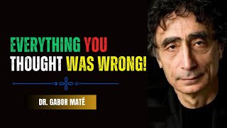 Why Everything You’ve Been Told About Life Is a Lie  Dr Gabor Maté [upl. by Edalb]