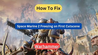 How To Fix Warhammer Space Marine 2 Freezing on First Cutscene [upl. by Farrington]