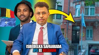 Isbedelka Ay Sameysay Safaarada Soomaaliyeed Ee Belgium Sanadihii Ugu Dambeeyay [upl. by Neetsirhc]