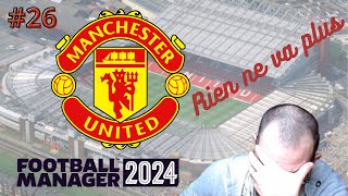 FM24 Manchester Utd  26  Rien ne va plus  Carrière Football Manager 2024 [upl. by Hamilton]