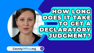 How Long Does It Take To Get A Declaratory Judgment  CountyOfficeorg [upl. by Wilburt]