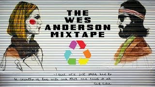 The Wes Anderson Mixtape [upl. by Sontich324]