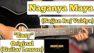 Naganya Maya  Sajjan Raj Vaidya  Guitar Lesson  Easy Chords  Capo 4 [upl. by Marriott]