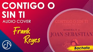 CONTIGO O Sin Ti 🙃  Frank Reyes  Homenaje A Joan Sebastián Audio [upl. by Krilov]