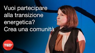 Vuoi partecipare alla transizione energetica Crea una comunità  Sara Capuzzo  TEDxVarese [upl. by Durwood764]