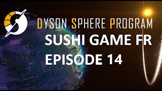 Dyson Sphere Program FR Sushi Game Ep14  La mission final [upl. by Candy210]