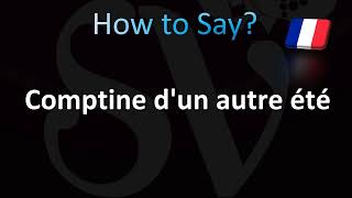 How to Pronounce Comptine dun autre été French [upl. by Johnnie]