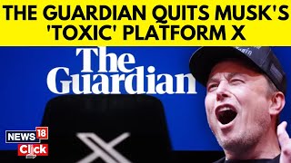 The Guardian  One of UK’s Biggest Newspapers Quits ‘Toxic Media Platform’ X  Elon Musk  N18G [upl. by Newton999]