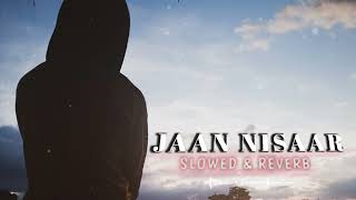 JAAN NISAAR ARJIT SINGH SONG SLOWEDREVERB LOFI MUSIC HINDI SONG [upl. by Armalda680]