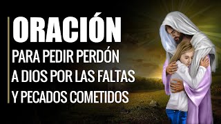 🙏 Oración para Pedir Perdón a Dios por las FALTAS Y PECADOS COMETIDOS 🙇‍♂️ [upl. by Aehc]