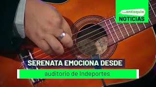 Serenata emociona desde auditorio de Indeportes  Teleantioquia Noticias [upl. by Dorolice]