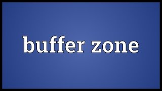 Buffer zone Meaning [upl. by Eeneg]