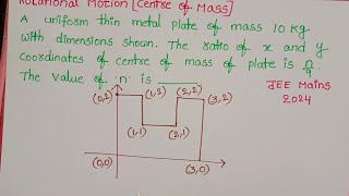 A uniform thin metal plate of mass 10kg with dimensions shownThe ratio of x and y coordinates of [upl. by Flessel]