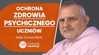 Zdrowie psychiczne uczniów  rola nauczyciela  Tomasz Bilicki  Podcast EduAkcji 52 [upl. by Eillime]