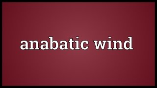 Anabatic wind Meaning [upl. by Worrad856]