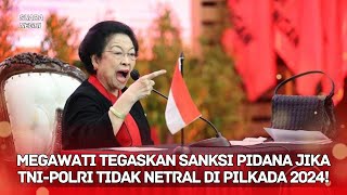 Seruan Keras Megawati TNI Polri Wajib Netral di Pilkada Ini Ancaman Hukum Berat [upl. by Beatriz]