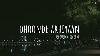 Dhoonde Akhiyaan  Jabariya Jodi  Slowed  Reverb  Ak Lyrics [upl. by Aicilegna]