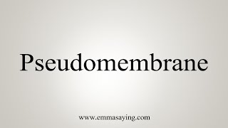 How To Say Pseudomembrane [upl. by Velda546]