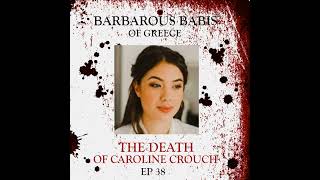 38 Barbarous Babis of Greece  The Death of Caroline Crouch [upl. by Yllime]