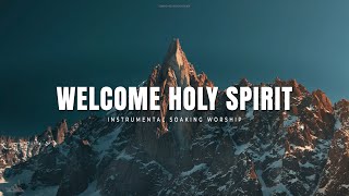 WELCOME HOLY SPIRIT  INSTRUMENTAL SOAKING WORSHIP  SOAKING WORSHIP MUSIC [upl. by Atselec276]