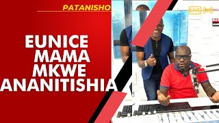 PATANISHO  EUNICE  MAMA MKWE ANANITISHIA [upl. by Nalyt]