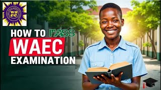 How to pass WAEC examination in 2025 [upl. by Aninaig]