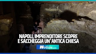 Napoli imprenditore scopre e saccheggia unantica chiesa [upl. by Anelahs]