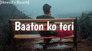 Baaton ko Teri  Slowed  Reverb  Arijit Singh  ᴄ ʜ ɪ ɴ ᴍ ᴀ ʏ 『IGNORE』 『BOY 』 [upl. by Ayatan]