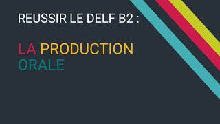 Production orale DELF B2 Comment procéder [upl. by Oiliduab]