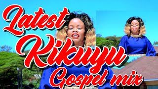 LATEST KIKUYU GOSPEL MIX 2022DJ KIZZ 254JANE MUTHONIDMGLOISE KIMMUTARA SAMMY IRUNGUCHIRU GP [upl. by Letitia]