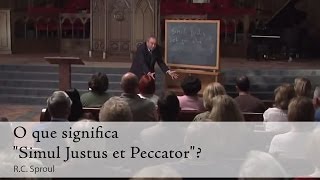 O que significa quotSimul Justus et Peccatorquot  R C Sproul [upl. by Ilagam]