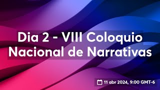 Dia 2  VIII Coloquio Nacional de Narrativas [upl. by Abell]