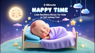 3Minute Nappy Time Calm Bedtime Music for Kids to Fall Asleep Fast [upl. by Enaitsirhc]