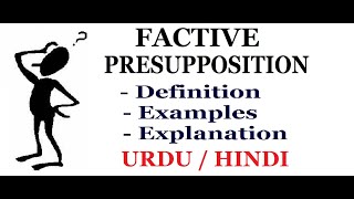 What is FACTIVE PRESUPPOSITION Definition with Examples Urdu  Hindi [upl. by Deerc536]