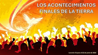 Lección 12 Los acontecimientos finales de la Tierra [upl. by Wash466]